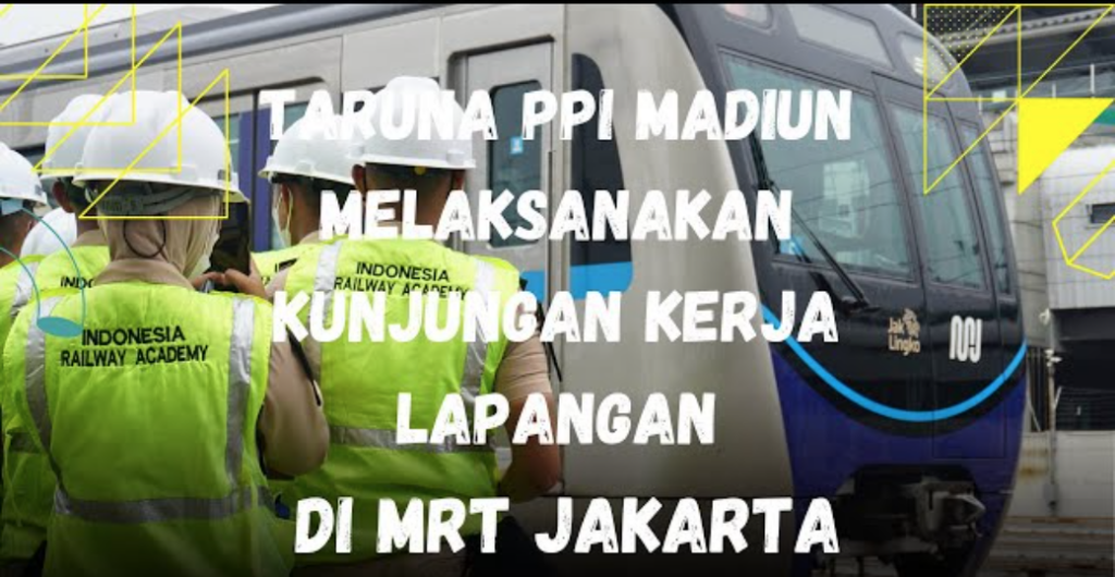 Taruna PPI Madiun Kunjungan Kerja Lapangan Di PT. MRT Jakarta